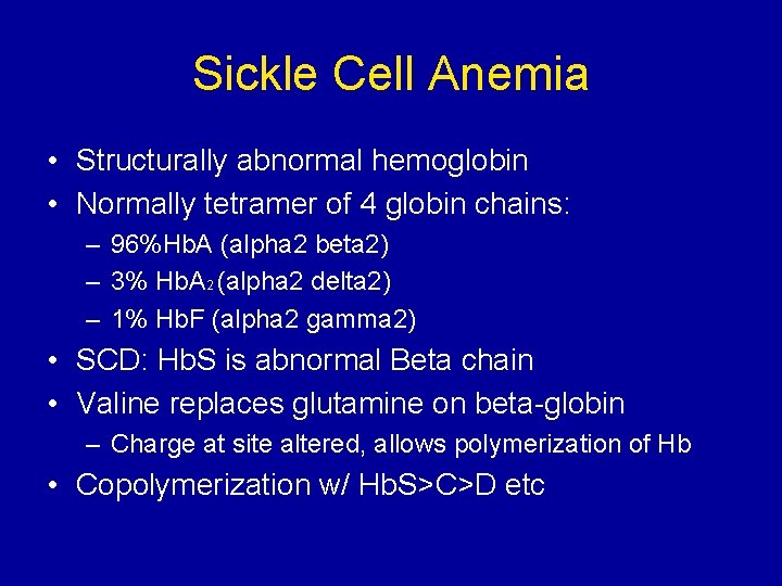 Sickle Cell Anemia • Structurally abnormal hemoglobin • Normally tetramer of 4 globin chains: