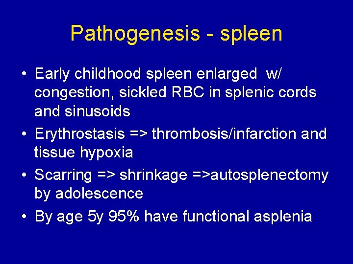 Pathogenesis - spleen • Early childhood spleen enlarged w/ congestion, sickled RBC in splenic