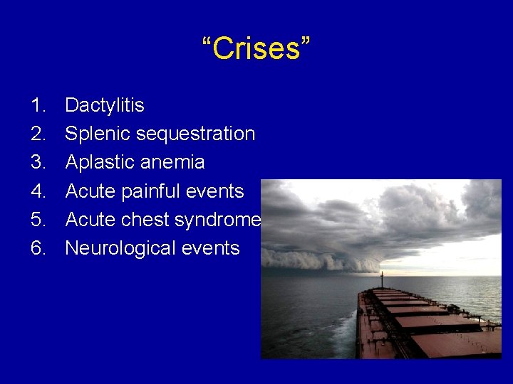 “Crises” 1. 2. 3. 4. 5. 6. Dactylitis Splenic sequestration Aplastic anemia Acute painful