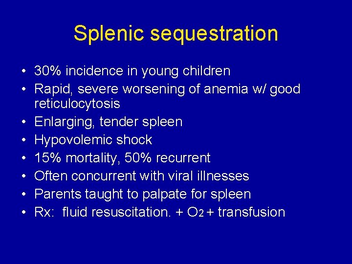 Splenic sequestration • 30% incidence in young children • Rapid, severe worsening of anemia