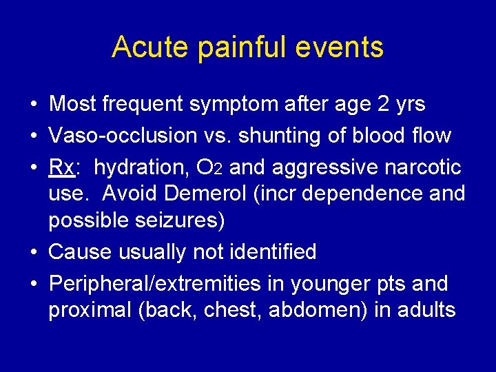 Acute painful events • Most frequent symptom after age 2 yrs • Vaso-occlusion vs.