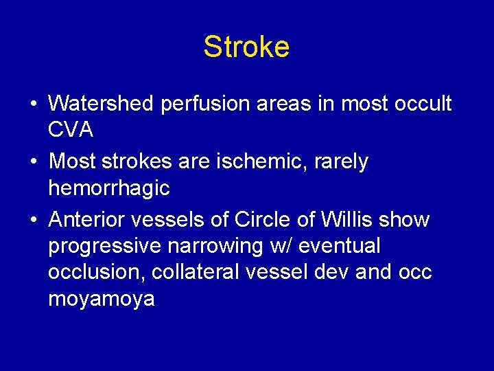 Stroke • Watershed perfusion areas in most occult CVA • Most strokes are ischemic,