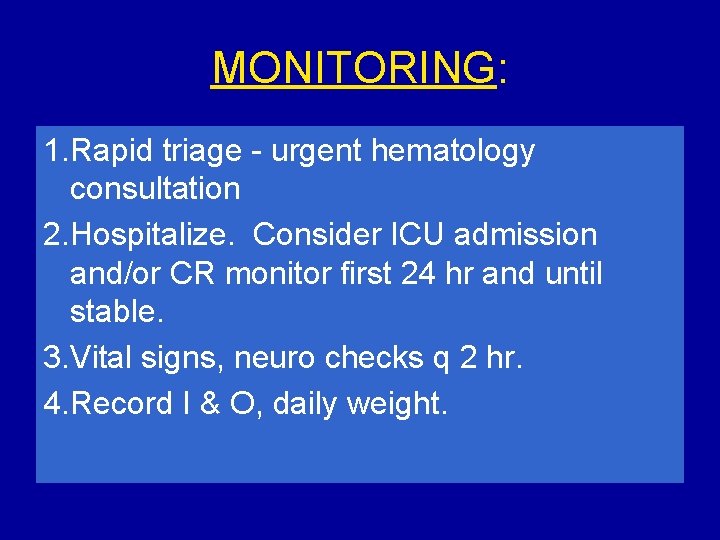 MONITORING: 1. Rapid triage - urgent hematology consultation 2. Hospitalize. Consider ICU admission and/or