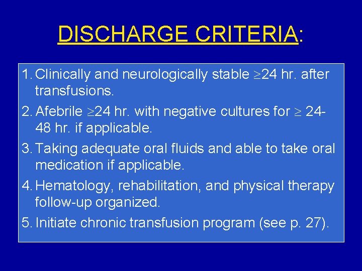 DISCHARGE CRITERIA: 1. Clinically and neurologically stable 24 hr. after transfusions. 2. Afebrile 24