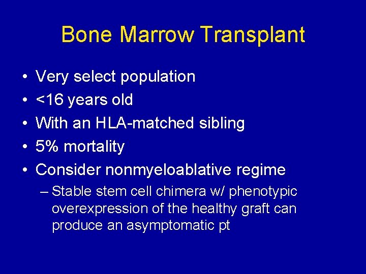 Bone Marrow Transplant • • • Very select population <16 years old With an