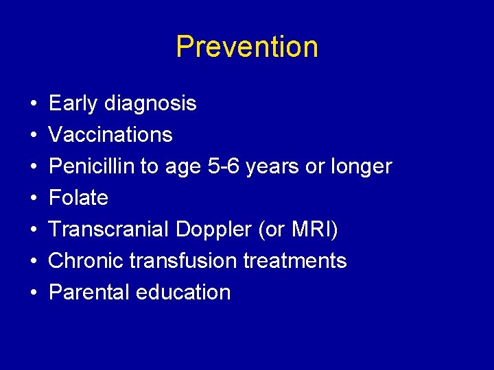 Prevention • • Early diagnosis Vaccinations Penicillin to age 5 -6 years or longer
