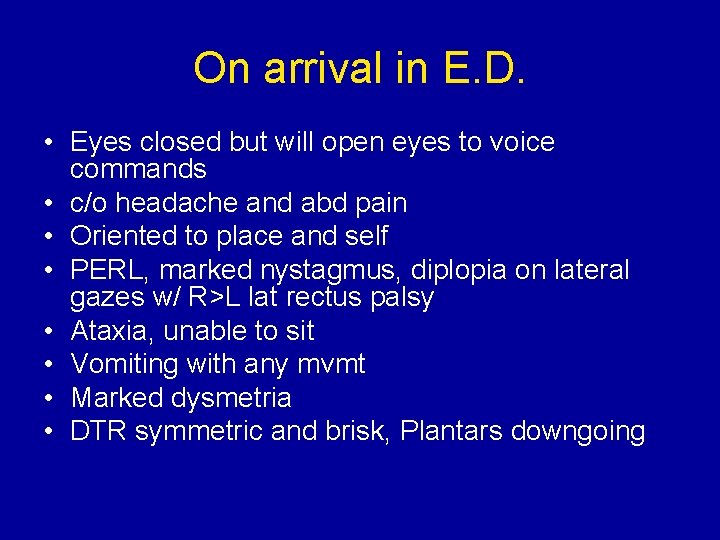 On arrival in E. D. • Eyes closed but will open eyes to voice