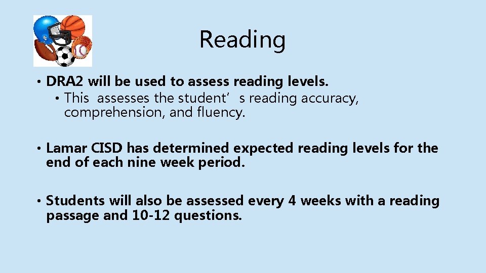 Reading • DRA 2 will be used to assess reading levels. • This assesses