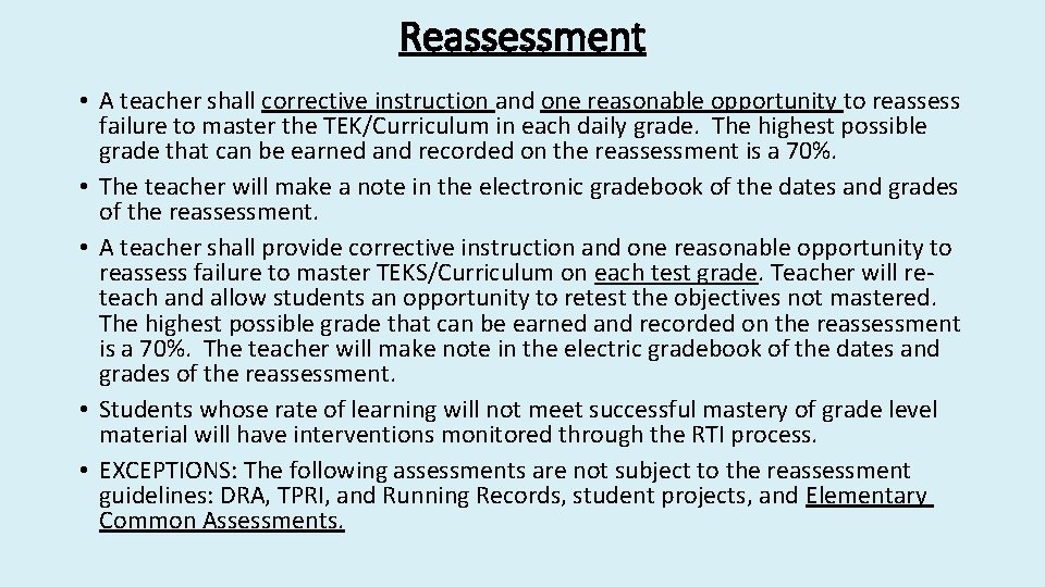Reassessment • A teacher shall corrective instruction and one reasonable opportunity to reassess failure