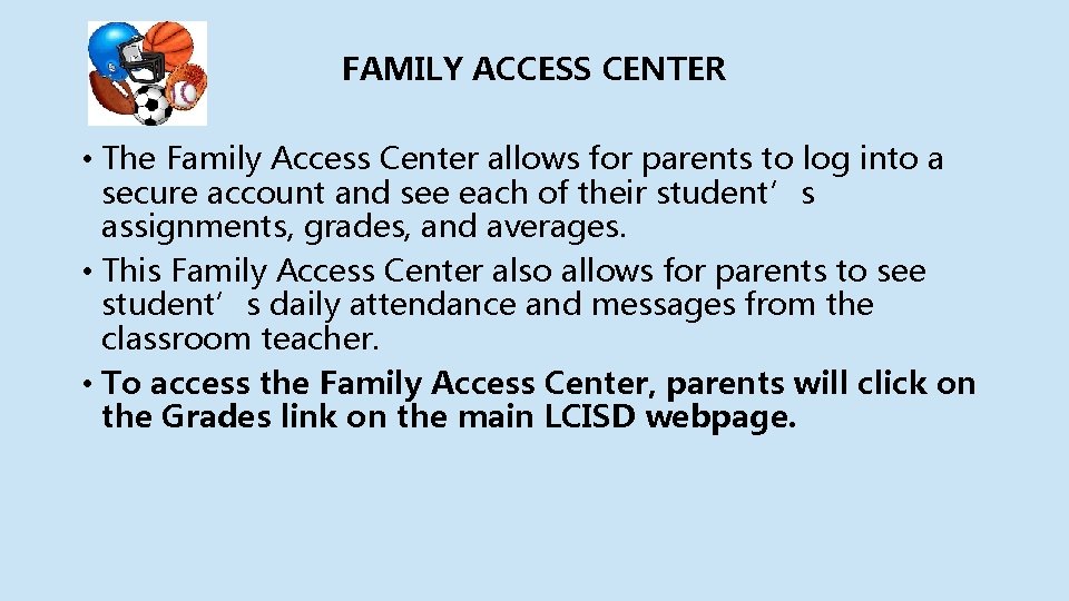 FAMILY ACCESS CENTER • The Family Access Center allows for parents to log into