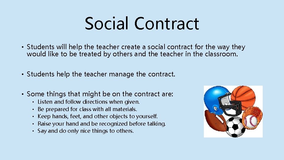 Social Contract • Students will help the teacher create a social contract for the