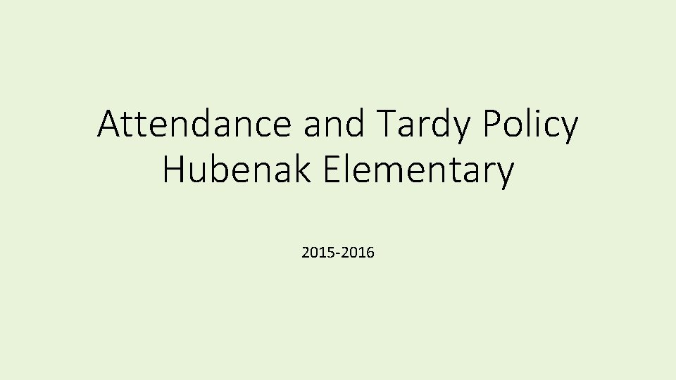 Attendance and Tardy Policy Hubenak Elementary 2015 -2016 