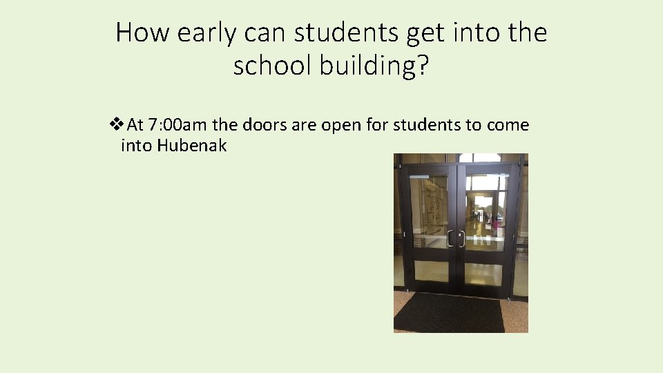 How early can students get into the school building? v. At 7: 00 am