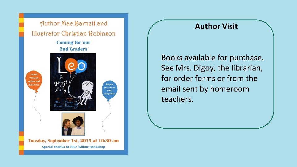 Author Visit Books available for purchase. See Mrs. Digoy, the librarian, for order forms