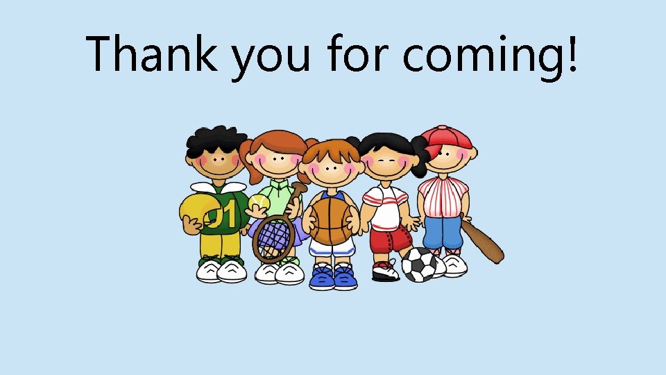 Thank you for coming! 