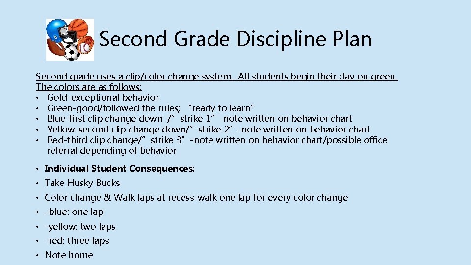 Second Grade Discipline Plan Second grade uses a clip/color change system. All students begin