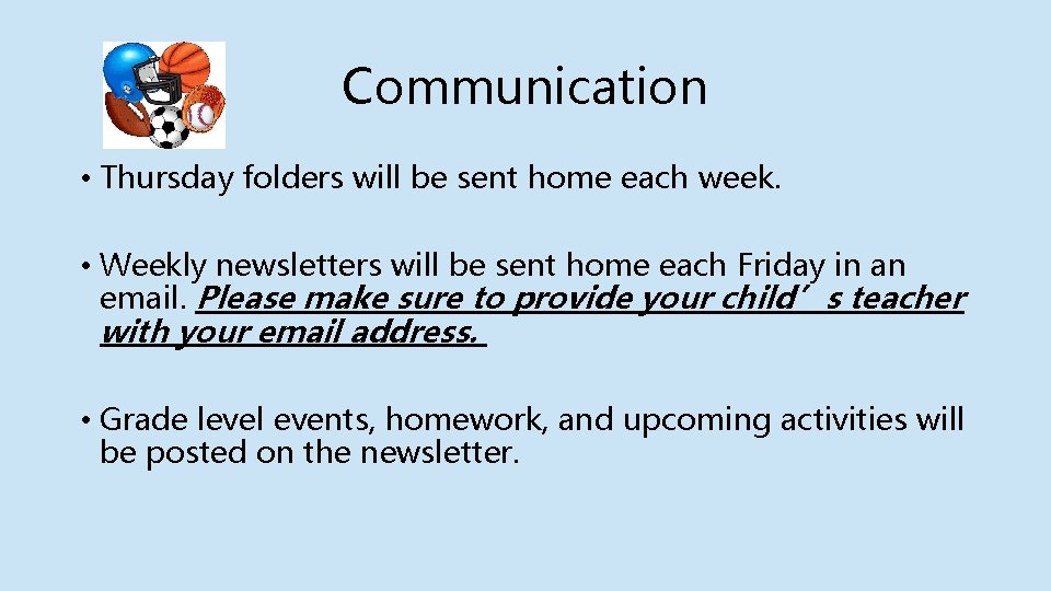 Communication • Thursday folders will be sent home each week. • Weekly newsletters will