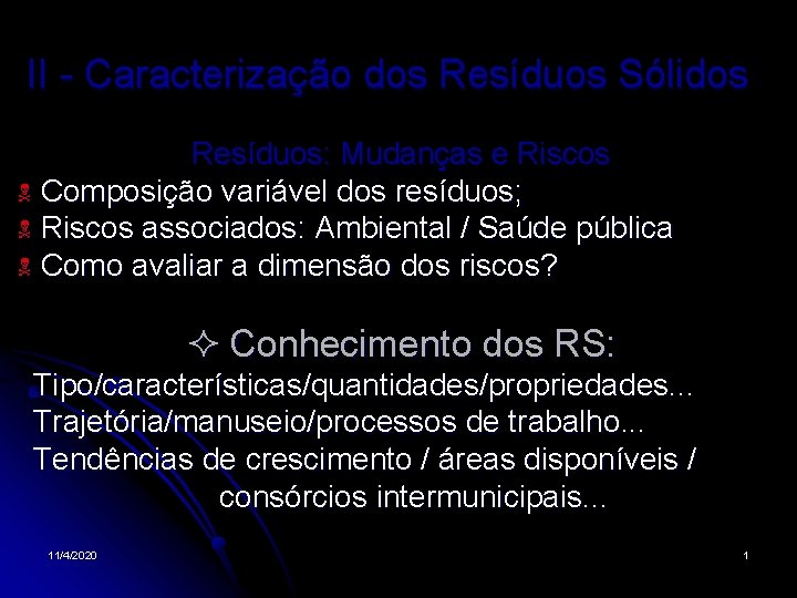 II - Caracterização dos Resíduos Sólidos Resíduos: Mudanças e Riscos Composição variável dos resíduos;