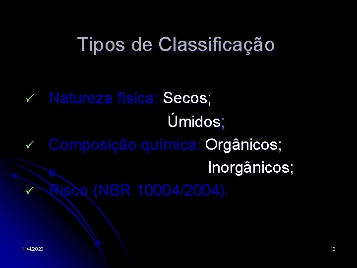 Tipos de Classificação Natureza física: Secos; Úmidos; Composição química: Orgânicos; Inorgânicos; Risco (NBR 10004/2004).