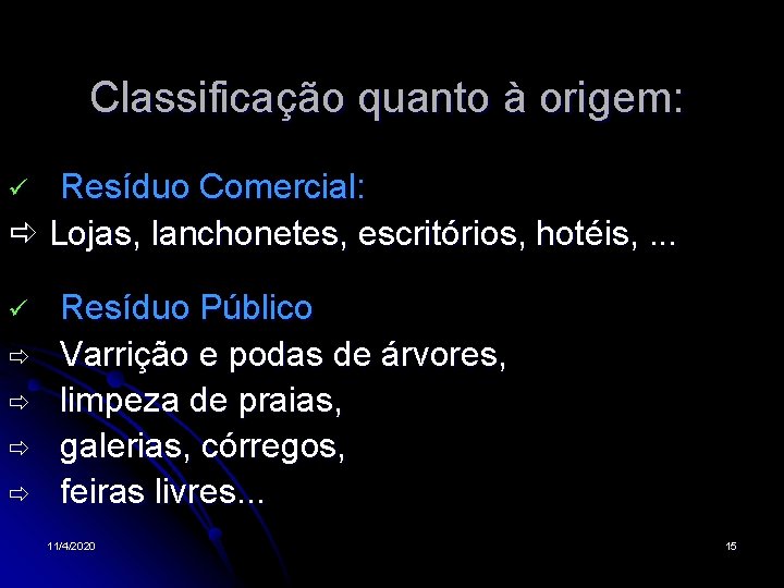 Classificação quanto à origem: Resíduo Comercial: Lojas, lanchonetes, escritórios, hotéis, . . . Resíduo