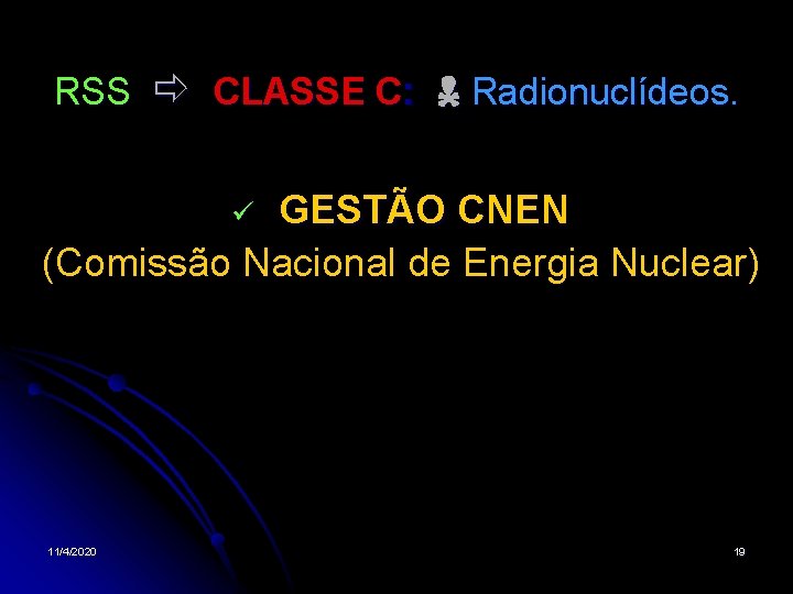 RSS CLASSE C: Radionuclídeos. GESTÃO CNEN (Comissão Nacional de Energia Nuclear) 11/4/2020 19 