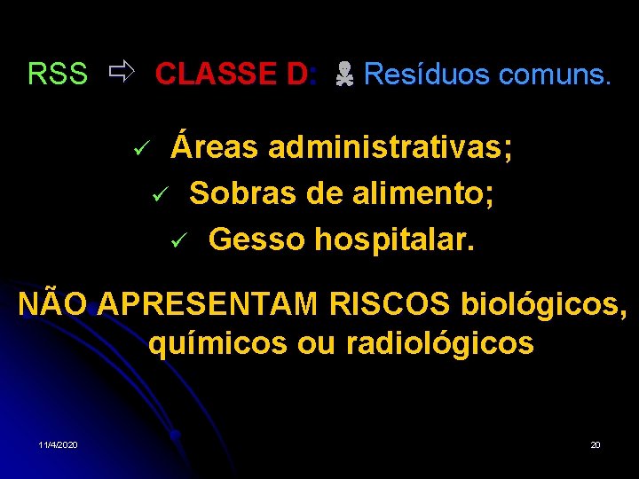 RSS CLASSE D: Resíduos comuns. Áreas administrativas; Sobras de alimento; Gesso hospitalar. NÃO APRESENTAM