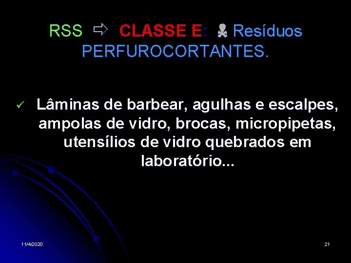 RSS CLASSE E: Resíduos PERFUROCORTANTES. Lâminas de barbear, agulhas e escalpes, ampolas de vidro,