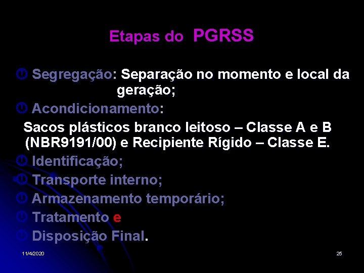Etapas do PGRSS Segregação: Separação no momento e local da geração; Acondicionamento: Sacos plásticos