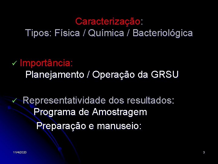 Caracterização: Tipos: Física / Química / Bacteriológica Importância: Planejamento / Operação da GRSU Representatividade