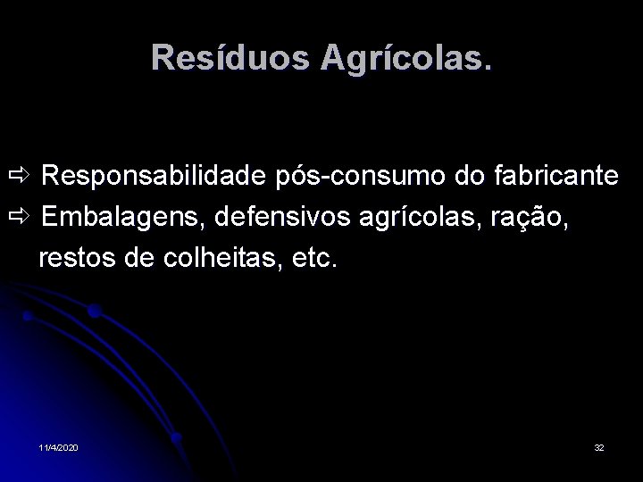 Resíduos Agrícolas. Responsabilidade pós-consumo do fabricante Embalagens, defensivos agrícolas, ração, restos de colheitas, etc.