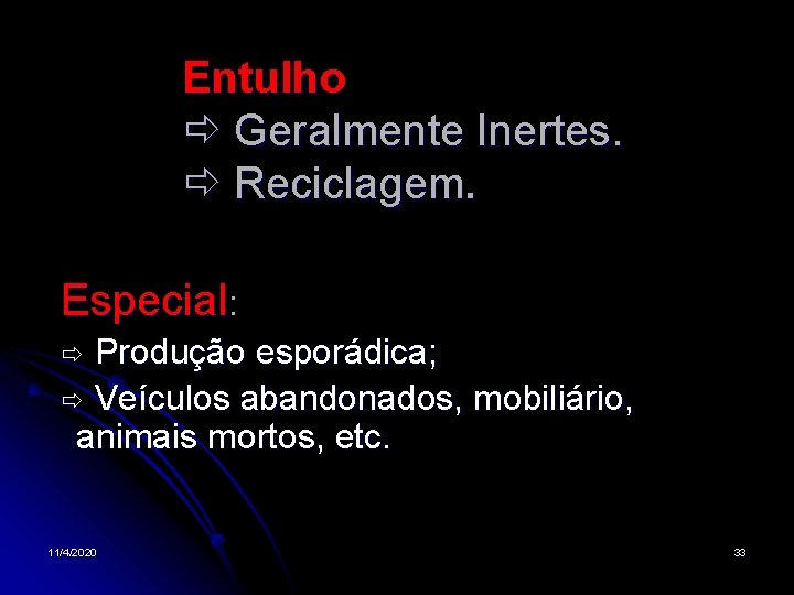 Entulho Geralmente Inertes. Reciclagem. Especial: Produção esporádica; Veículos abandonados, mobiliário, animais mortos, etc. 11/4/2020