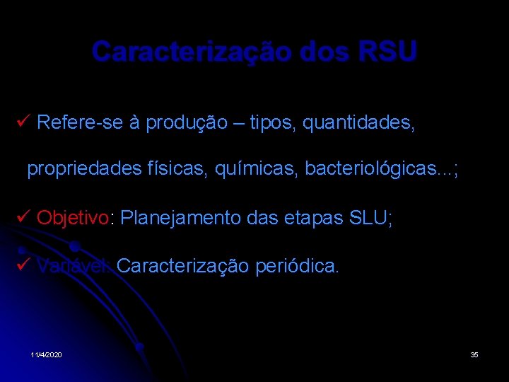 Caracterização dos RSU Refere-se à produção – tipos, quantidades, propriedades físicas, químicas, bacteriológicas. .
