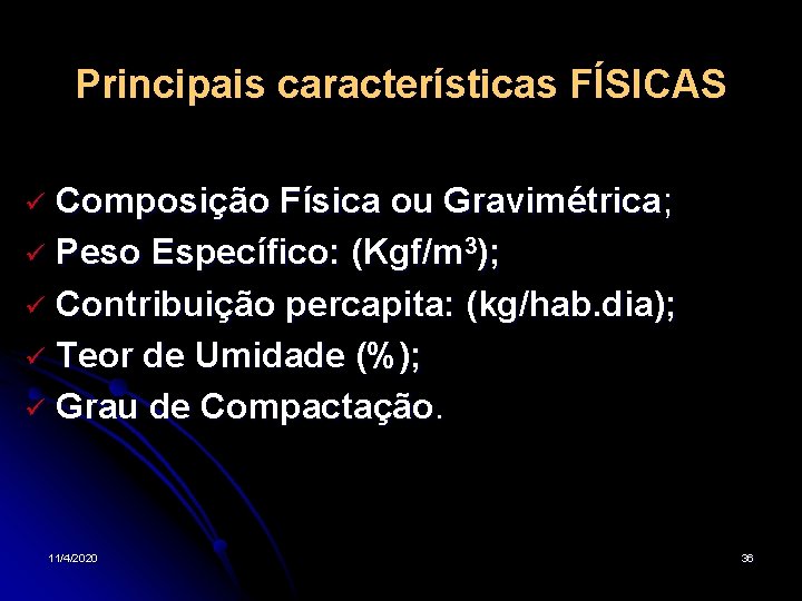 Principais características FÍSICAS Composição Física ou Gravimétrica; Peso Específico: (Kgf/m 3); Contribuição percapita: (kg/hab.