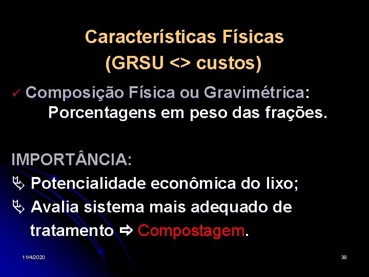 Características Físicas (GRSU <> custos) Composição Física ou Gravimétrica: Porcentagens em peso das frações.