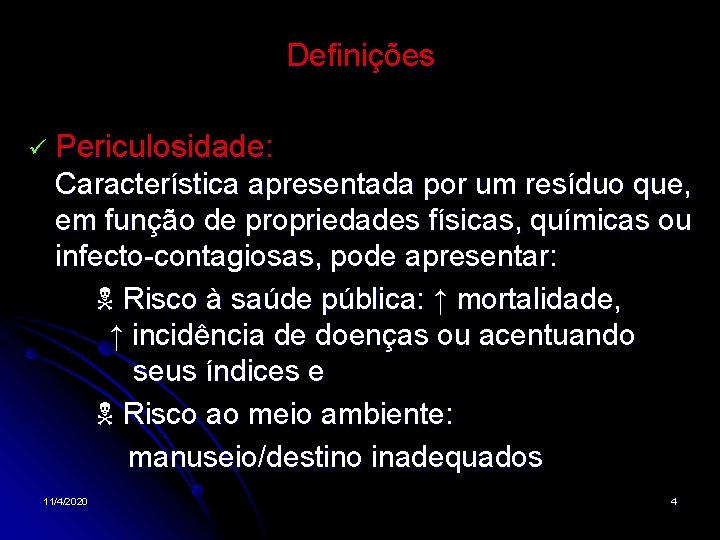 Definições Periculosidade: Característica apresentada por um resíduo que, em função de propriedades físicas, químicas