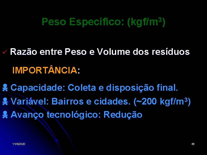 Peso Específico: (kgf/m 3) Razão entre Peso e Volume dos resíduos IMPORT NCIA: Capacidade: