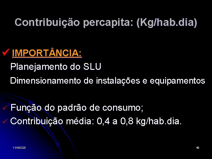 Contribuição percapita: (Kg/hab. dia) IMPORT NCIA: Planejamento do SLU Dimensionamento de instalações e equipamentos