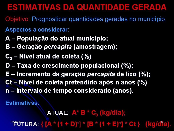 ESTIMATIVAS DA QUANTIDADE GERADA Objetivo: Prognosticar quantidades geradas no município. Aspectos a considerar: A