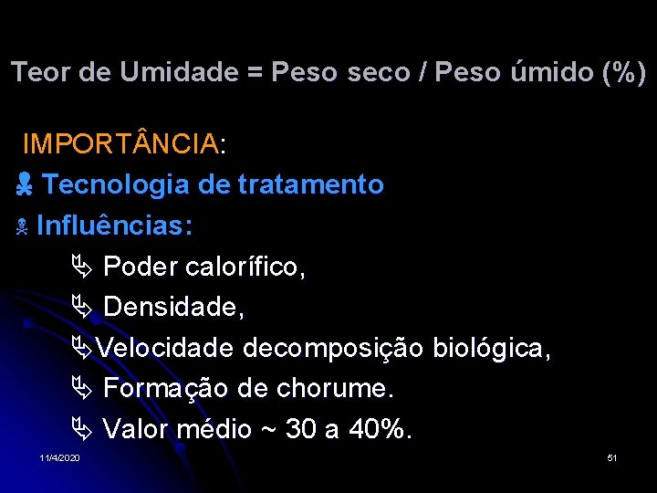 Teor de Umidade = Peso seco / Peso úmido (%) IMPORT NCIA: Tecnologia de