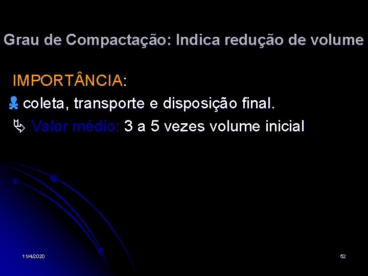 Grau de Compactação: Indica redução de volume IMPORT NCIA: coleta, transporte e disposição final.