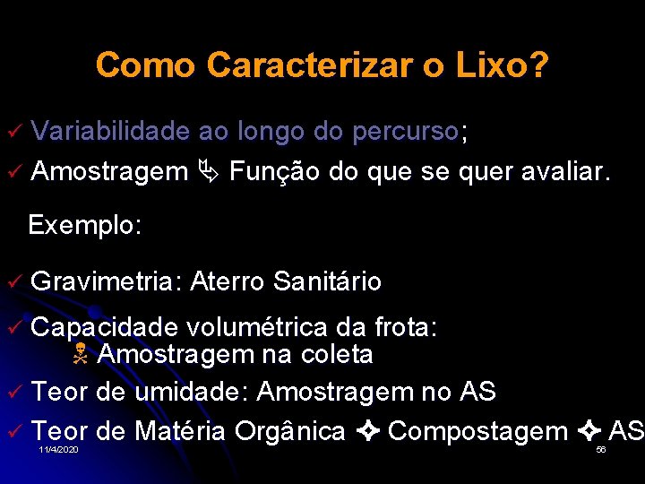 Como Caracterizar o Lixo? Variabilidade ao longo do percurso; Amostragem Função do que se