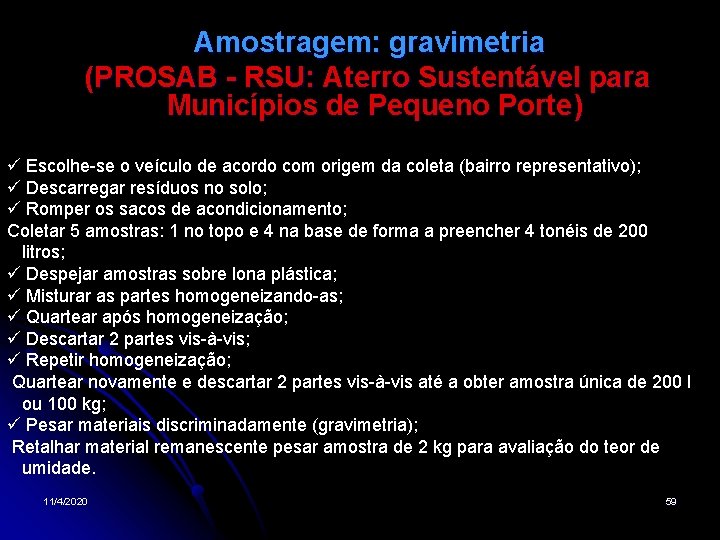 Amostragem: gravimetria (PROSAB - RSU: Aterro Sustentável para Municípios de Pequeno Porte) Escolhe-se o