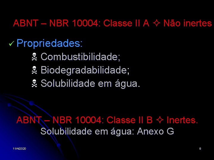 ABNT – NBR 10004: Classe II A Não inertes Propriedades: Combustibilidade; Biodegradabilidade; Solubilidade em