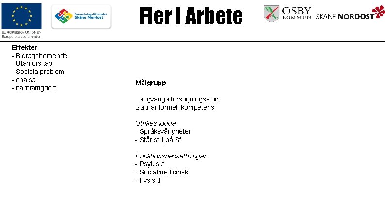 Fler I Arbete Effekter - Bidragsberoende - Utanförskap - Sociala problem - ohälsa -