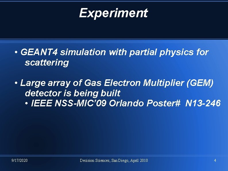 Experiment • GEANT 4 simulation with partial physics for scattering • Large array of Experiment • GEANT 4 simulation with partial physics for scattering • Large array of