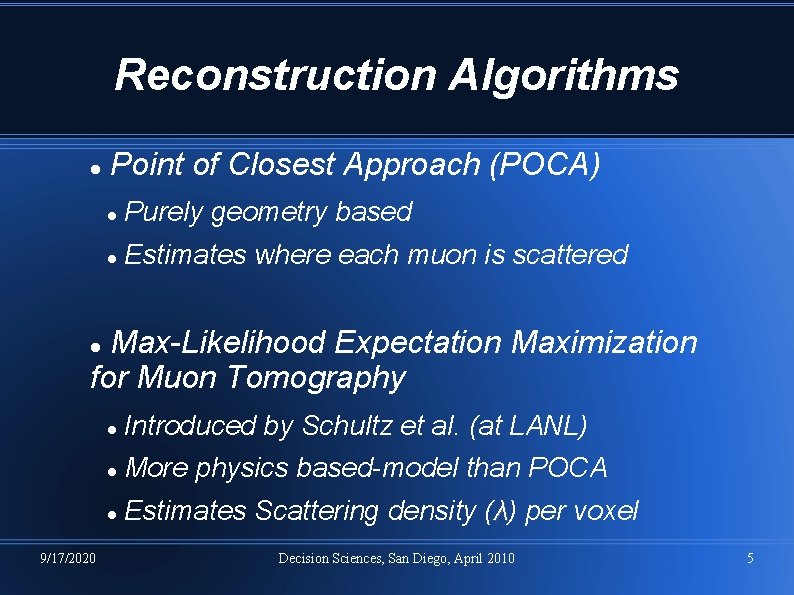 Reconstruction Algorithms Point of Closest Approach (POCA) Purely geometry based Estimates where each muon Reconstruction Algorithms Point of Closest Approach (POCA) Purely geometry based Estimates where each muon