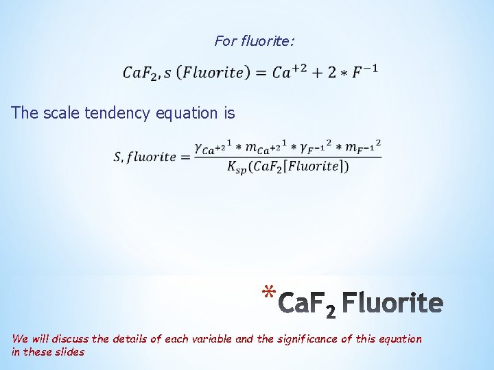 For fluorite: The scale tendency equation is * We will discuss the details of