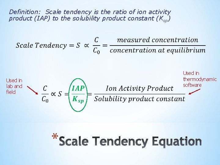 Definition: Scale tendency is the ratio of ion activity product (IAP) to the solubility