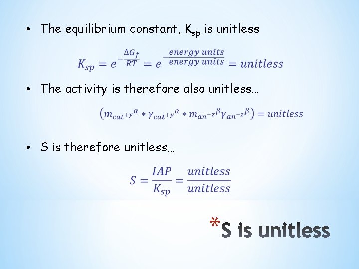  • The equilibrium constant, Ksp is unitless • The activity is therefore also