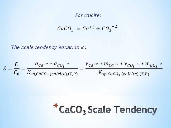 For calcite: The scale tendency equation is: * 